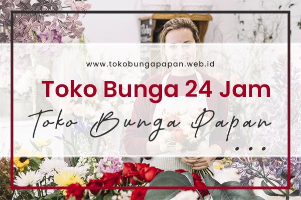 Toko Bunga 24 Jam | Toko Bunga Papan